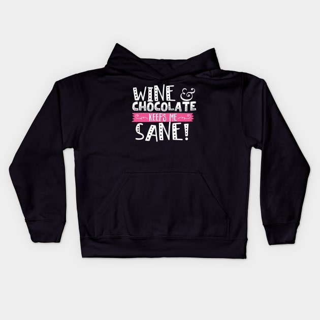 Wine & Chocolate Keeps Me Sane Kids Hoodie by thingsandthings